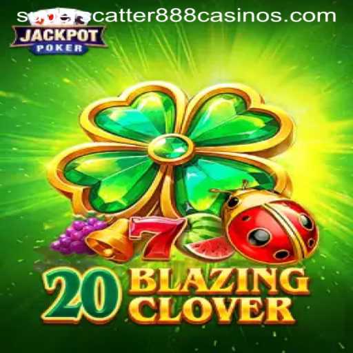 Explore the Exciting World of 20BlazingClover Game with SuperScatter888